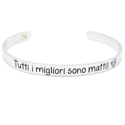 Bracciale rigido - Tutti i migliori sono matti